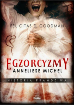Egzorcyzmy Anneliese Michel Historia prawdziwa