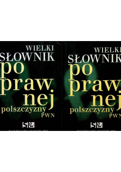 Wielki słownik poprawnej polszczyzny Tom I i II