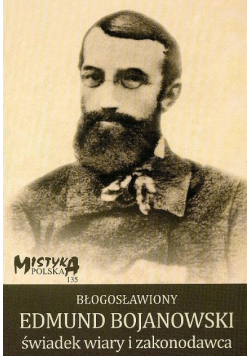 Błogosławiony Edmund Bojanowski świadek wiary i zakonodawca