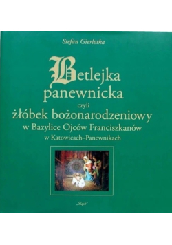 Betlejka panewnicka czyli żłóbek bożonarodzieniowy w Bazylice Ojców Franciszkanów w Katowicach-Panewnikach