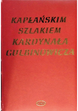 Kapłańskim szlakiem Kardynała Gulbinowicza. Księga jubileuszowa