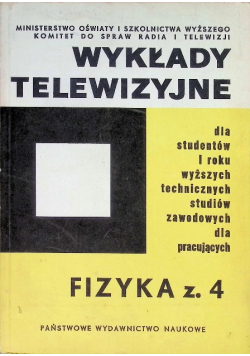 Wykłady telewizyjne dla studentów I roku wyższych technicznych Fizyka Zeszyt 4