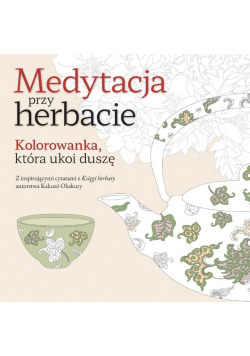 Medytacja przy herbacie. Kolorowanka, która ukoi duszę