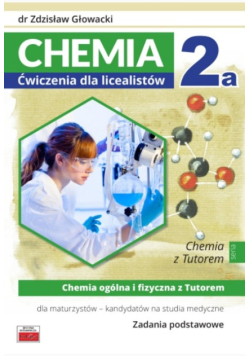 Chemia 2a Ćwiczenia dla licealistów Chemia ogólna i fizyczna z Tutorem dla maturzystów