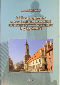 Polski samorząd gminny w procesie integracji europejskiej na tle funkcjonowania samorządów innych państw UE