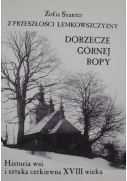 Z przeszłości Łemkowszczyzny dorzecze górnej ropy historia wsi i sztuka cerkiewna XVIII wieku