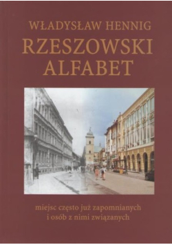 Rzeszowski alfabet miejsc często już zapomnianych i osób z nimi związanych