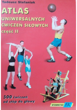 Atlas uniwersalnych ćwiczeń siłowych Część II