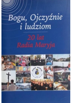 Bogu Ojczyźnie i ludziom 20 lat Radia Maryja