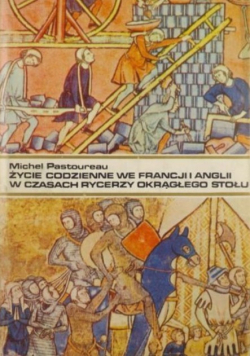 Życie codzienne we Francji i Anglii w czasach rycerzy okrągłego stołu