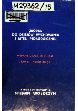 Źródła do dziejów wychowania i myśli pedagogicznej Tom III Księga druga
