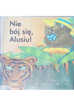 Nie boj sie Alusiu!