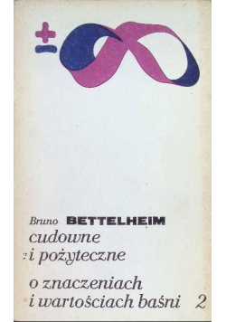 Cudowne i pożyteczne O znaczeniach i wartościach baśni Część II