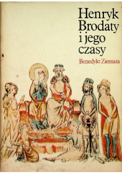 Henryk Brodaty i jego czasy