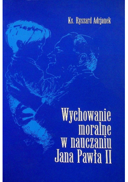 Wychowanie moralne w nauczaniu Jana Pawła II