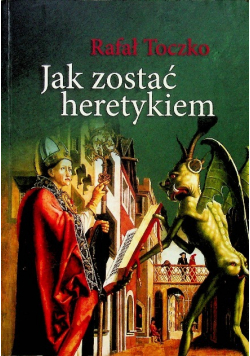Jak zostać heretykiem