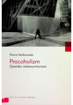 Pracoholizm Zjawisko wielowymiarowe