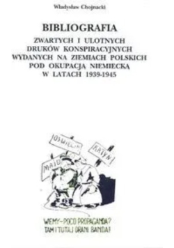 Bibliografia zwartych i ulotnych druków konspiracyjnych wydanych na ziemiach polskich pod okupacją niemiecką w latach 1939-1945