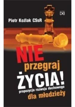 Nie przegraj życia Propozycja rozwoju duchowego dla młodzieży