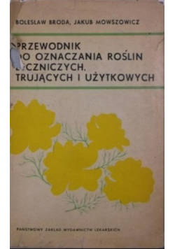 Przewodnik do oznaczania roślin leczniczych trujących i użytkowych
