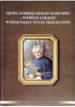 Ojciec Andrzej Czesław Klimuszko patriota lokalny wykraczający ponad przeciętność