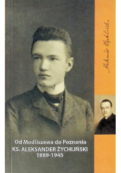Od Modliszewa do Poznania Ks. Aleksander Żychliński 1889 - 1945
