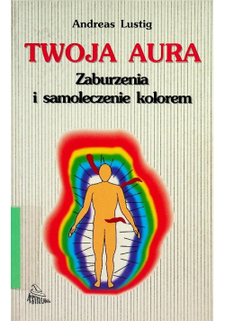 Twoja aura Zaburzenia i samoleczenie kolorem