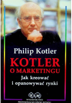 Kotler o marketingu Jak kreować i opanowywać rynki