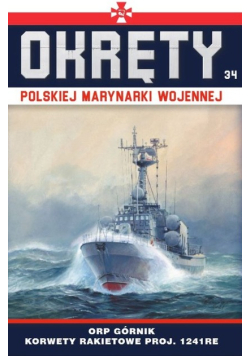 Okręty Polskiej Marynarki Wojennej Tom 34 ORP Górnik - korwety rakietowe proj. 1241RE typu Tarantul