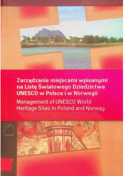 Zarządzanie miejscami wpisanymi na Listę Światowego Dziedzictwa UNESCO w Polsce i w Norwegii