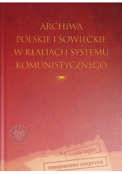 Archiwa polskie i sowieckie w realiach systemu komunistycznego