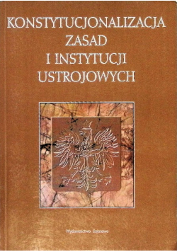 Konstytucjonalizacja zasad i instytucji ustrojowych