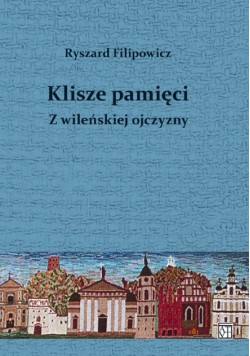 Klisze pamięci z wileńskiej ojczyzny