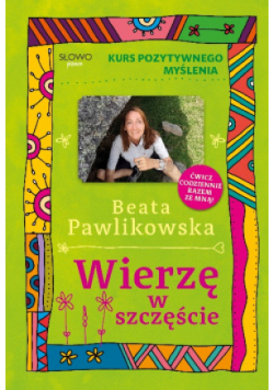 Kurs pozytywnego myślenia Wierzę w szczęście