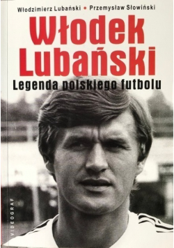 Włodek Lubański. Legenda polskiego futbolu