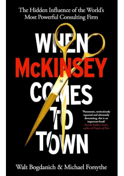 When McKinsey Comes to Town: The Hidden Influence of the World's Most Powerful Consulting Firm