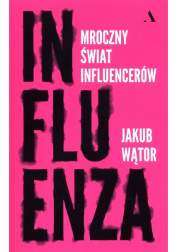 Influenza. Mroczny świat influencerów