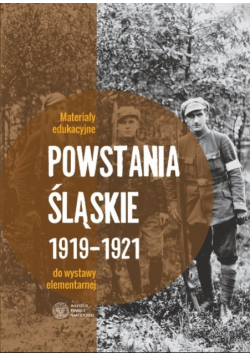 Powstania śląskie 1919-1921 r. Materiały edukacyjne