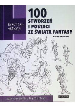 Rysuj jak artysta. 100 stworzeń i postaci ze świata fantasy