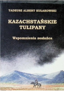 Kazachstańskie tulipany. Wspomnienia zesłańca
