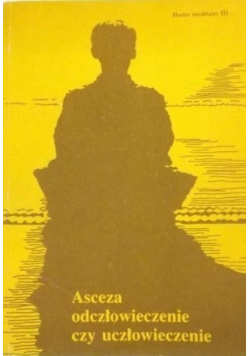 Asceza odczłowieczenie czy uczłowieczenie