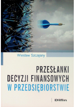 Przesłanki decyzji finansowych w przedsiębiorstwie