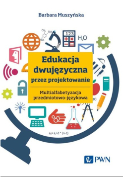 Edukacja dwujęzyczna przez projektowanie Multialfabetyzacja przedmiotowo-językowa