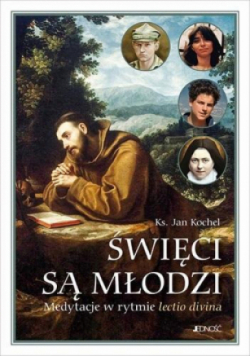 Święci są młodzi Medytacje w rytmie lectio divina