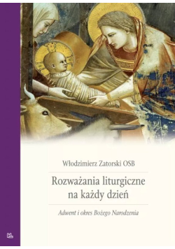 Rozważania liturgiczne na każdy dzień Zatorski Adwent i Boże Narodzenie