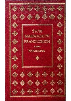 Życie marszałków francuzkich z czasów Napoleona