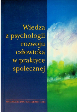Wiedza z psychologii rozwoju człowieka w praktyce społecznej