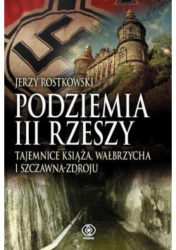 Podziemia III Rzeszy. Tajemnice Książa, Wałbrzycha i Szczawna-Zdroju