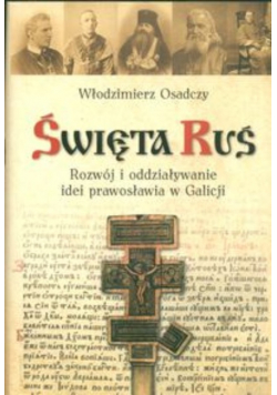 Święta Ruś Rozwój i oddziaływanie idei prawosławia w Galicji