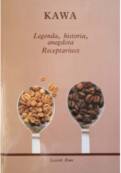 Kawa Legenda, historia, anegdota Receptariusz